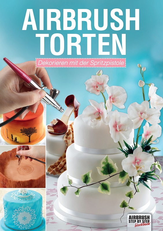 Airbrush-Torten Dekorieren mit der Spritzpistole, Cassie Brown, 100 Pages, incl. Motif- and Design Templates, Language: German